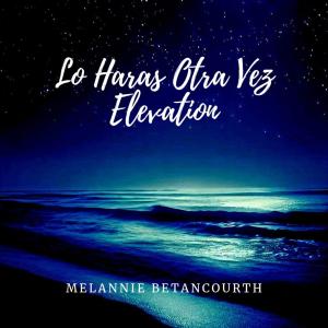 Melannie Betancourth的專輯Lo Haras Otra Vez Elevation