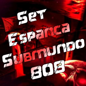 ดาวน์โหลดและฟังเพลง Set Espanca Submundo 808 (Explicit) พร้อมเนื้อเพลงจาก DJ LK DA VB