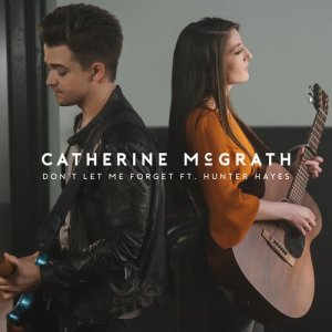 Catherine McGrath的專輯Don't Let Me Forget (feat. Hunter Hayes)