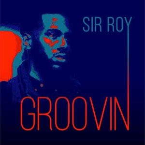 Dengarkan Groovin lagu dari Sir Roy dengan lirik