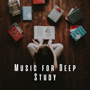 Reading Music and Study Music的專輯Music for Deep Study: Unlocking Your Intellectual Potential