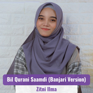 收听Zitni Ilma的Bil Qurani Saamdi (Banjari Version)歌词歌曲
