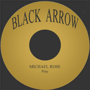 ดาวน์โหลดและฟังเพลง Pray พร้อมเนื้อเพลงจาก Michael Rose
