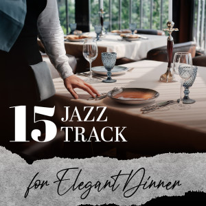 15 Jazz Track for Elegant Dinner (Background Music for Restaurant)