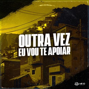 Listen to Outra Vez Eu Vou Te Apoiar (Explicit) song with lyrics from Mano DJ