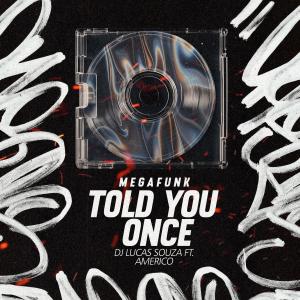 Lucas Souza DJ的專輯Mega Funk Told You Once (feat. Americo) [Explicit]