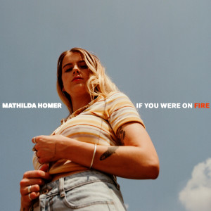 อัลบัม If You Were on Fire ศิลปิน Mathilda Homer