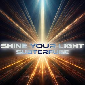 收聽Subterfuge的Shine Your Light (Radio Edit)歌詞歌曲