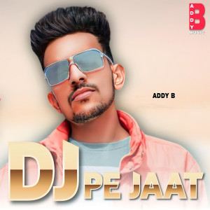 Listen to Dj Pe Jaat song with lyrics from Addy B