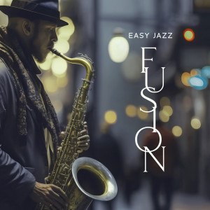 Jazz Sax Lounge Collection的專輯Easy Jazz Fusion (Songs for Positive Mood, Relaxing Instrumental Music)