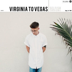 收聽Virginia To Vegas的Selfish (Sondr Remix)歌詞歌曲