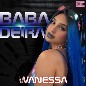 收聽Wanessa的BABADEIRA (Explicit)歌詞歌曲