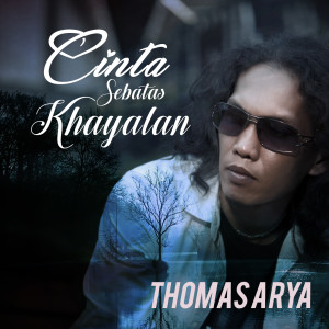 Dengarkan lagu Cinta Sebatas Khayalan nyanyian Thomas Arya dengan lirik