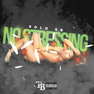 ดาวน์โหลดและฟังเพลง No Stressing (Explicit) พร้อมเนื้อเพลงจาก Solo SB