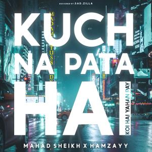 收聽Mahad Sheikh的Kuch Na Pata Hai (feat. Hamzay)歌詞歌曲