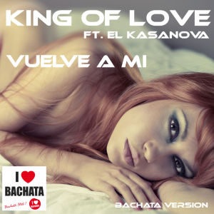 King of Love的專輯Vuelve a Mi (Bachata Version)