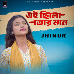 Listen to Ei Chilo Tor Mone song with lyrics from Jhinuk