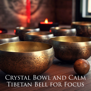 Album Crystal Bowl and Calm Tibetan Bell for Focus oleh Therapeutic Tibetan Spa Collection