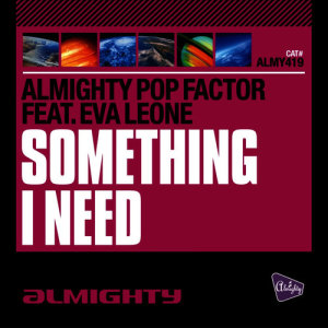 ดาวน์โหลดและฟังเพลง Something I Need (Almighty Anthem Club Mix) พร้อมเนื้อเพลงจาก Almighty Pop Factor