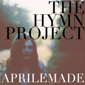 Aprilemade的專輯The Hymn Project