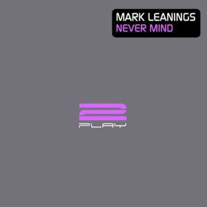 收聽Mark Leanings的Never Mind (Indecent Noise Remix)歌詞歌曲