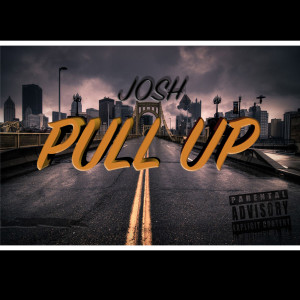 Dengarkan lagu Pull Up (Explicit) nyanyian Josh dengan lirik