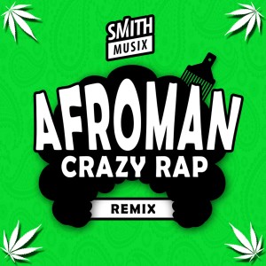 ดาวน์โหลดและฟังเพลง Crazy Rap (Smithmusix Remix) พร้อมเนื้อเพลงจาก Afroman