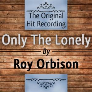 收聽Roy Orbison的Only the Lonely歌詞歌曲