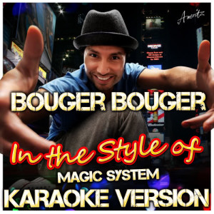 收聽Ameritz - Karaoke的Bouger Bouger (In the Style of Magic System) [Karaoke Version] (Karaoke Version)歌詞歌曲