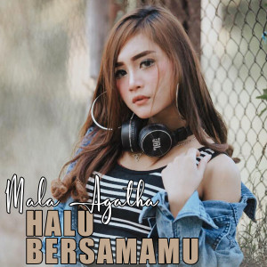 Dengarkan Halu Bersamamu lagu dari Mala Agatha dengan lirik