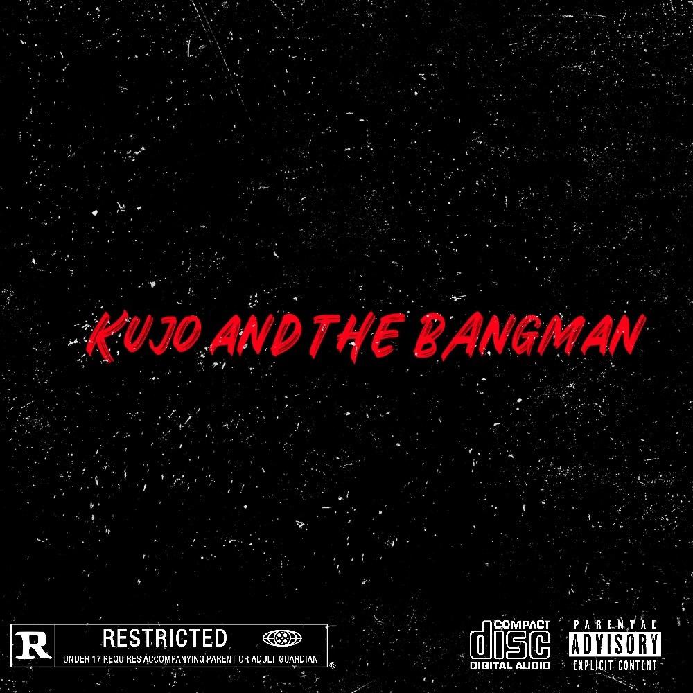 Kujo and the Bangman (feat. Kujo) (Explicit)
