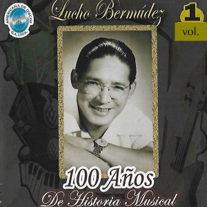Album 100 Años de Historia Musical, Vol. 1 from Lucho Bermúdez