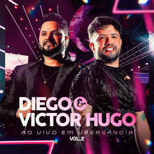 อัลบัม Ao Vivo Em Uberlândia Vol. 02 ศิลปิน Diego & Victor Hugo