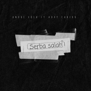 Dengarkan lagu Serba Salah nyanyian Andre Xola dengan lirik