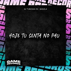 ดาวน์โหลดและฟังเพลง Hoje Tu Senta No Pau (Explicit) พร้อมเนื้อเพลงจาก DJ Turossi ZS