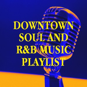 Generation R&B的专辑Downtown Soul and R&b Music Playlist