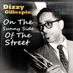 Album On The Sunny Side Of The Street from The Dizzy Gillespie Quintet