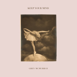 Listen to Keep Your Mind song with lyrics from Grey Mcmurray