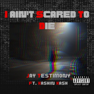 ดาวน์โหลดและฟังเพลง I Aint Scared To Die (Explicit) พร้อมเนื้อเพลงจาก Jay Testimony