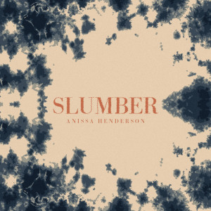 Listen to Slumber song with lyrics from Anissa Henderson