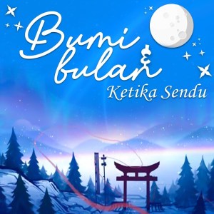 Dengarkan lagu Ketika Sendu nyanyian BUMI dengan lirik