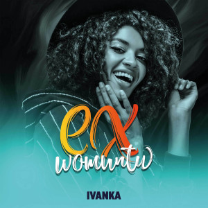 Listen to Ex Womuntu song with lyrics from Ivanka