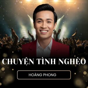 Hoàng Phong的專輯Chuyện Tình Nghèo