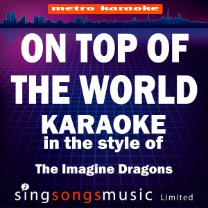 收聽Karaoke的On Top of the World (In the Style of the Imagine Dragons) [Karaoke Version] (Karaoke Version)歌詞歌曲
