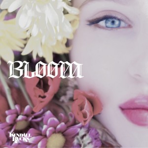 收聽Kendall Rucks的Bloom (Single)歌詞歌曲