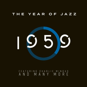Album The Year Of Jazz: 1959 - Featuring Charlie Mingus and Many More oleh Various Artists