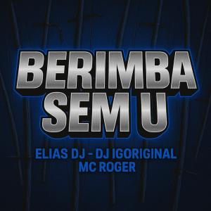 ดาวน์โหลดและฟังเพลง BERIMBA SEM U (feat. MC Roger) (DJ Igoriginal Remix|Explicit) พร้อมเนื้อเพลงจาก Elias Dj
