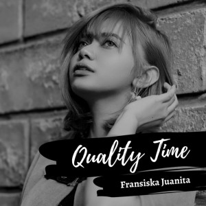 收听Fransiska Juanita的Quality Time歌词歌曲