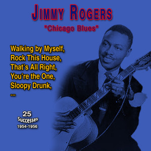 Album Jimmy Rogers "Chicago Blues" (25 Successes - 1954-1956) oleh Jimmy Rogers