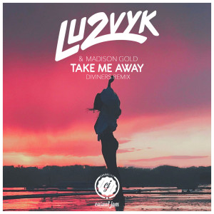 收聽Lu2Vyk的Take Me Away (Diviners Remix)歌詞歌曲